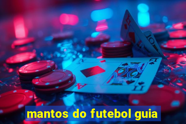 mantos do futebol guia